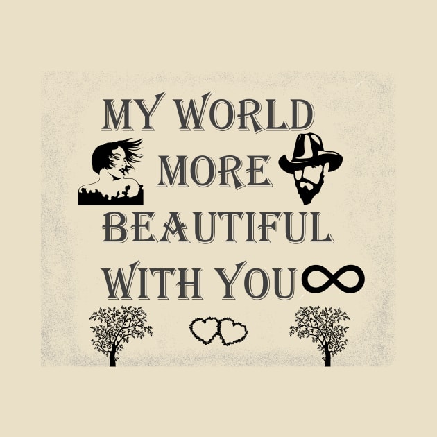 I LOVE YOU MY WORLD BEAUTIFUL WITH YOU by TaghreedAlfarra