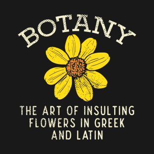 Botany - The Art Of Insulting Flowers In Greek And Latin T-Shirt