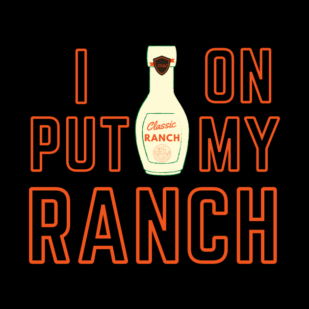 Funny-  Put Ranch On My Ranch shirt by GROOVYUnit