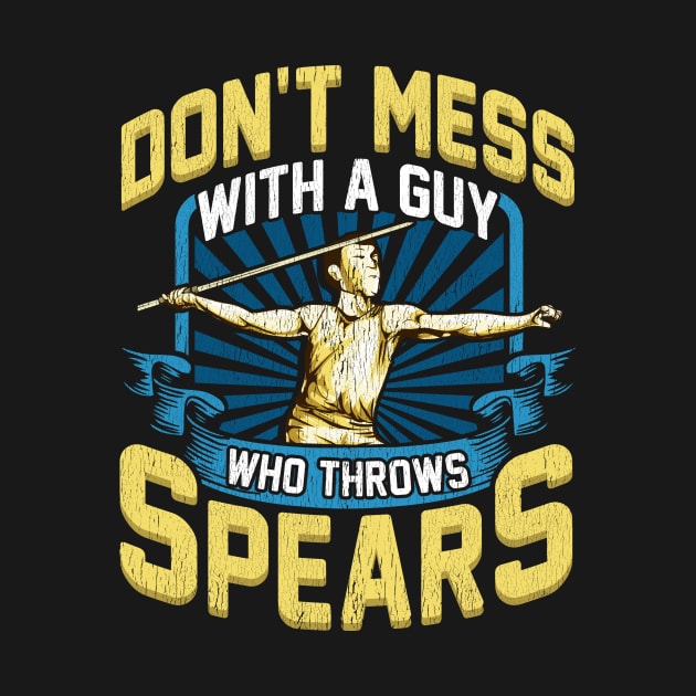 Don't Mess With A Guy Who Throws Spears Javelin by theperfectpresents