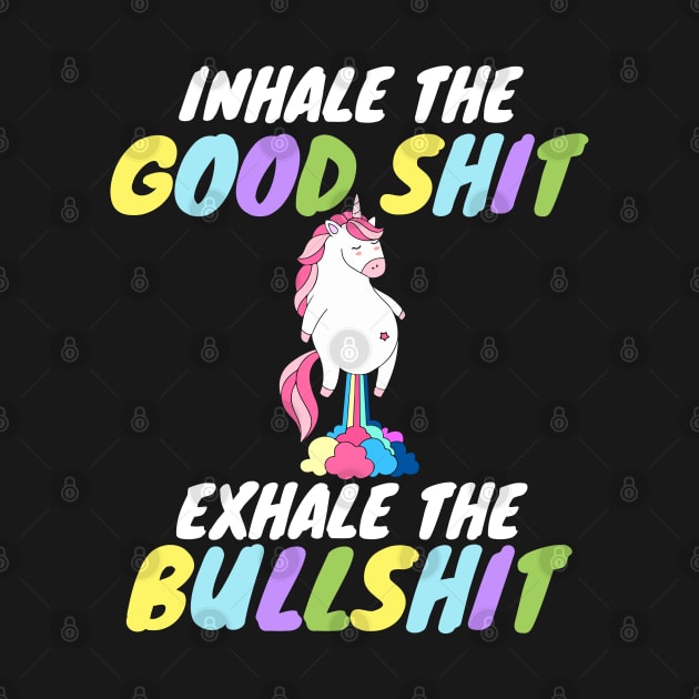 Inhale the Good Shit Exhale the Bullshit by Work Memes