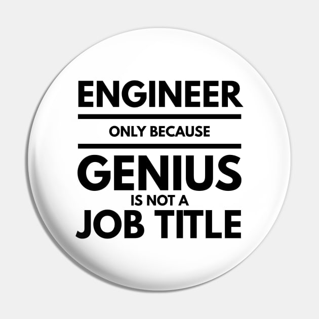 Engineer Only Because Genius Is Not A Job Title Pin by Textee Store