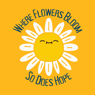 Where Flowers Bloom So Does Hope T-Shirt