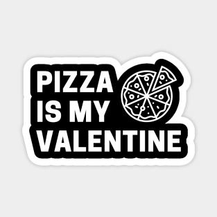 Pizza Is My Valentine Magnet