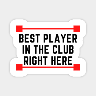 Best Player In The Whole Club Magnet