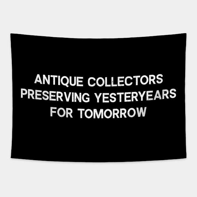 Antique Collectors Preserving Yesteryears for Tomorrow Tapestry by trendynoize