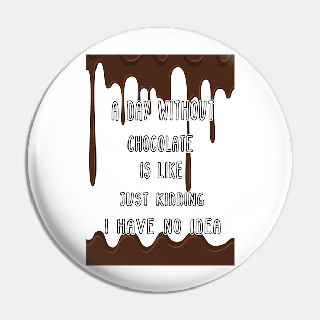 A Day Without Chocolate Is Like Just Kidding I Have No Idea Funny gift for husband, wife, boyfriend, girlfiend, cousin. Pin by Goods-by-Jojo