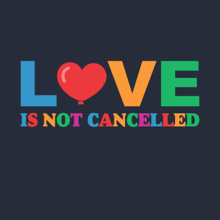 Love is Not Cancelled Colorfull T-Shirt