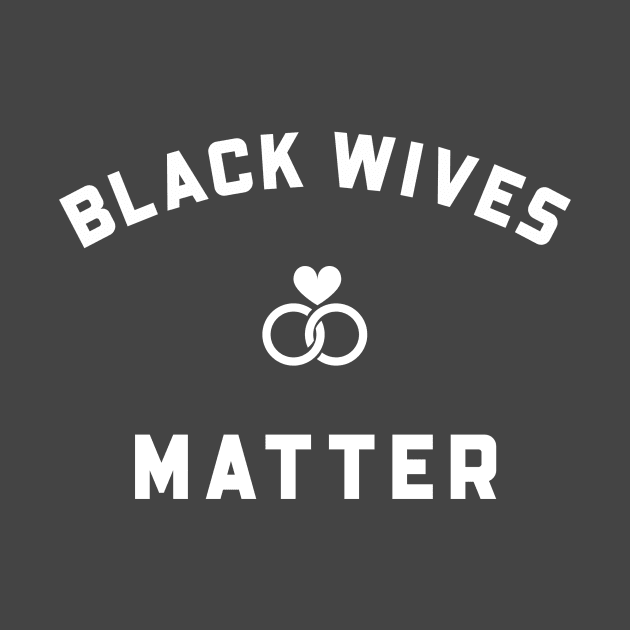 BLACK WIVES MATTER by Pro Melanin Brand