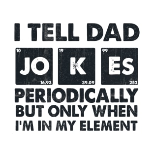 I Tell Dad Jokes Periodically T-Shirt