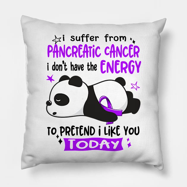 I Suffer From Pancreatic Cancer I Don't Have The Energy To Pretend I Like You Today Pillow by ThePassion99