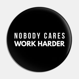 Nobody Cares Work Harder - Motivational Words Pin