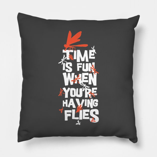 Time Is Fun When You're Having Flies Pillow by CANVAZSHOP