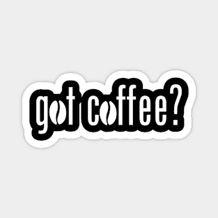 Got coffee 2 Magnet