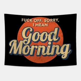 Fuck Off Sorry, I mean Good Morning Tapestry