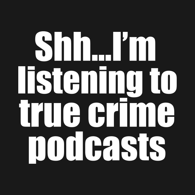 Funny True Crime Podcast Listener by epiclovedesigns