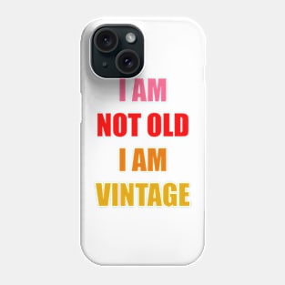 I am not Old I am Vintage Phone Case