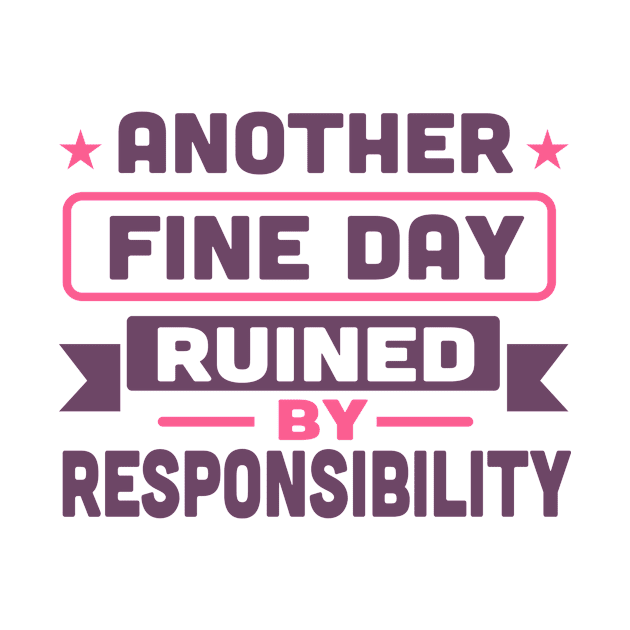 another fine day ruined by responsibility by TheDesignDepot