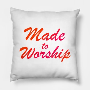 Made To Worship Christian Pillow