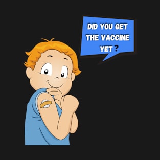 Children Say Did You Get The vaccine Yet shirt T-Shirt