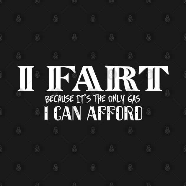 I Fart Because It's The Only Gas I Can Afford by pako-valor