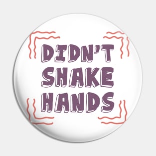 I Didn't Shake Hands Motivational Quotes Quarantine Pin