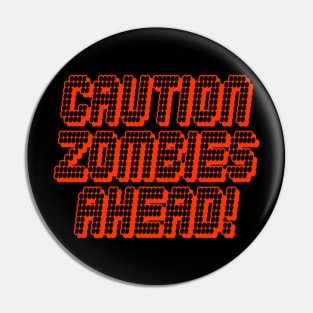 Caution Zombies Ahead Pin