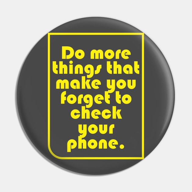 Do more things that make you forget to check your phone. Pin by Qasim