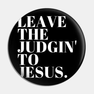 Leave The Judgin' To Jesus Pin