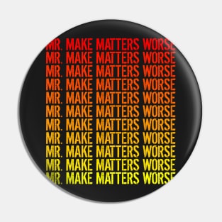 Mr. Make Matters Worse Pin