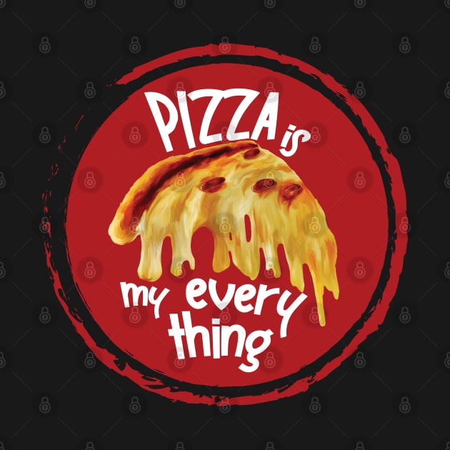 Pizza is my everything by ArteriaMix