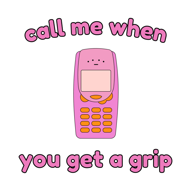 Call me when you get a grip! by Silver Saddle Co