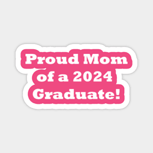 Proud Mom of a 2024 Graduate! Mom Graduation gift Magnet