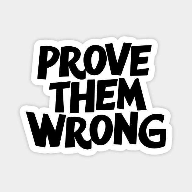 Prove Them Wrong Magnet by CreativeSage