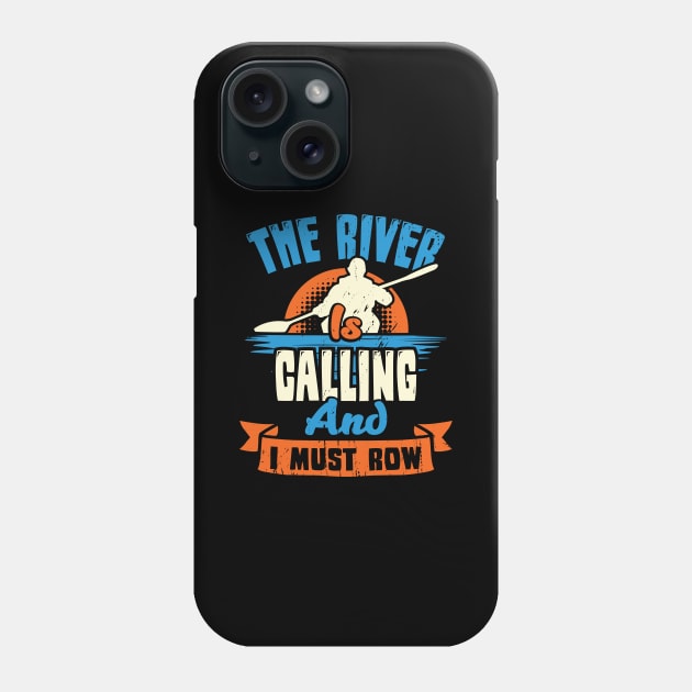 The River Is Calling And I Must Row Kayaker Gift Phone Case by Dolde08