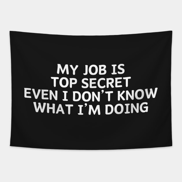 my job Is Top secret even I Don't know what I'm Doing Tapestry by manandi1