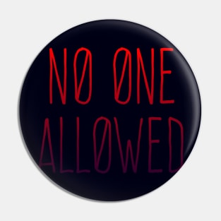 NO ONE ALLOWED Pin