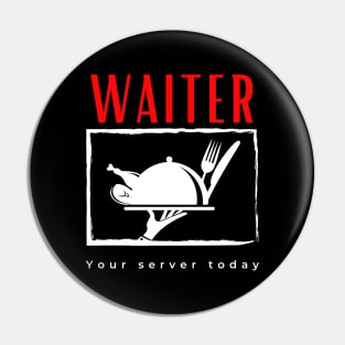 Waiter Your Server Today funny motivational design Pin