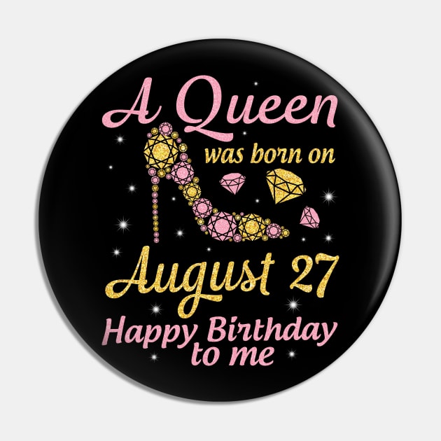 A Queen Was Born On August 27 Happy Birthday To Me Nana Mommy Mama Aunt Sister Wife Daughter Niece Pin by DainaMotteut