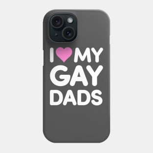 I Love My Gay Dads Phone Case