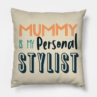 Mummy is My Personal Stylist Pillow