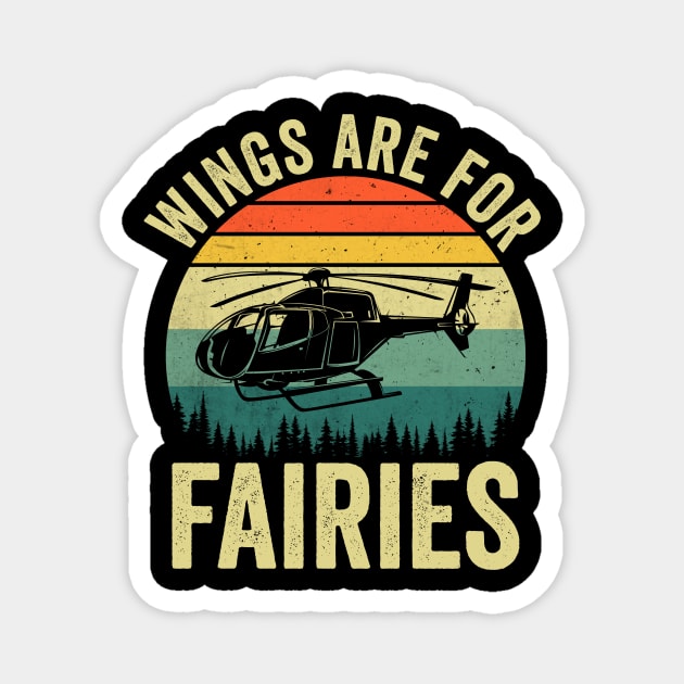 Wings Are For Fairies Funny Helicopter Pilot Magnet by Visual Vibes