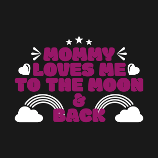 Mommy loves me to the moon and back | Mother's Day Gift Ideas T-Shirt