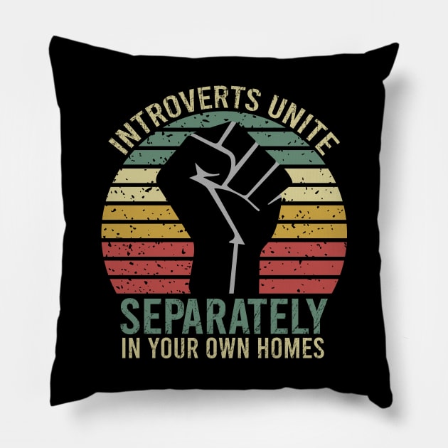 Introverts unite separately in your own homes Pillow by DragonTees