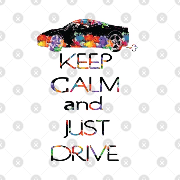 KEEP CALM AND JUST DRIVE by CindyS