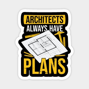 Architects Always Have Plans Magnet