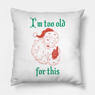 Santa I'm Too Old For This Pillow