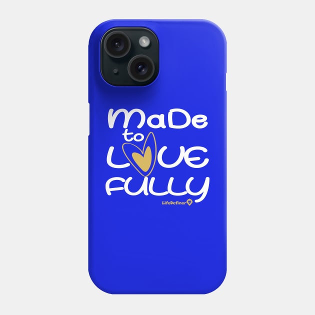 Made To Love Fully 2 Phone Case by Life Definer