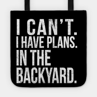 I Cant , I Have Plans , In The Backyard. Tote