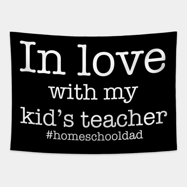 In love with my kid's teacher - homeschooling father - dad's gift idea - funny home school Tapestry by Anodyle
